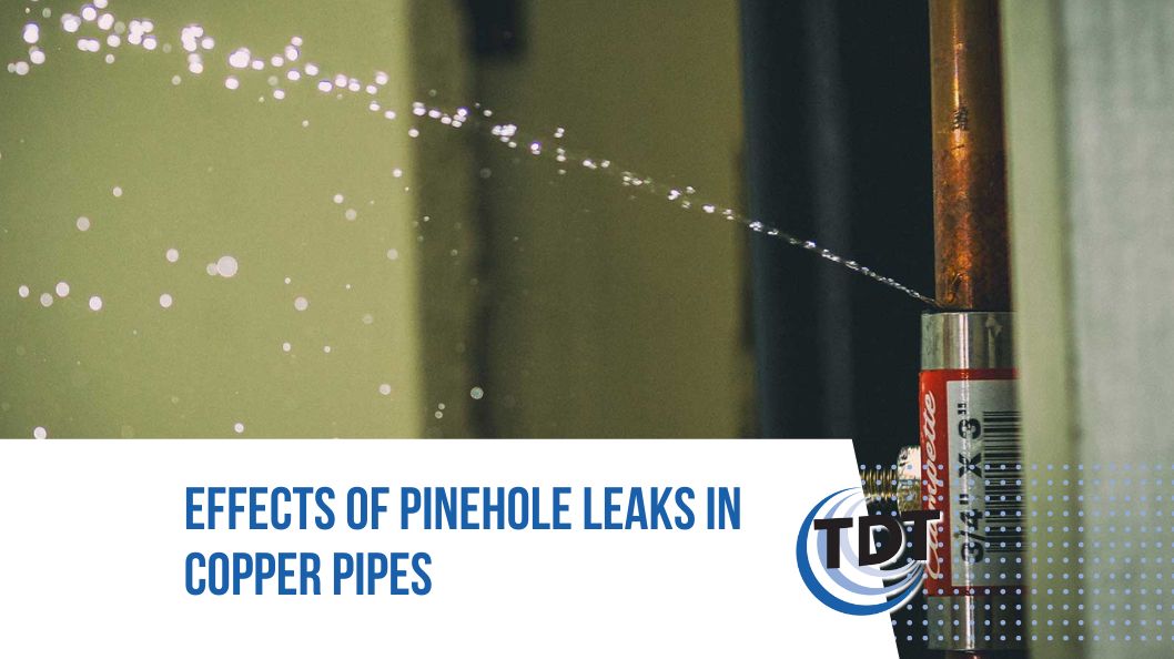 Effects of Pinhole Leaks in Copper Pipes TDT Plumbing